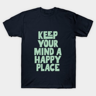 Keep Your Mind a Happy Place in blue green T-Shirt